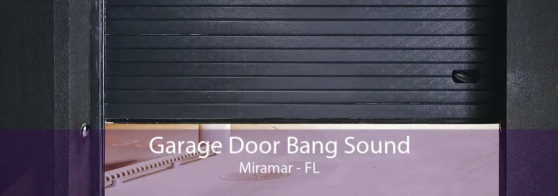 Garage Door Bang Sound Miramar - FL