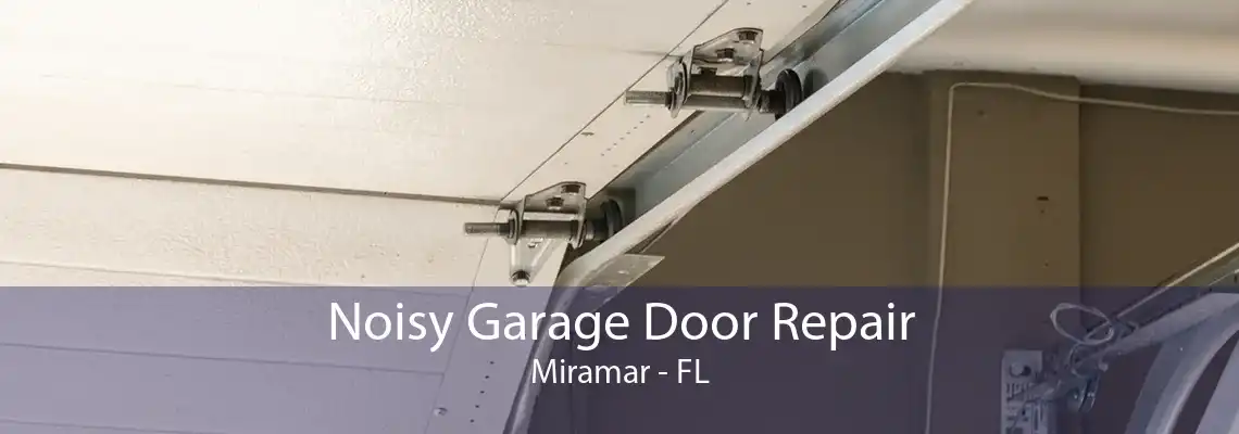 Noisy Garage Door Repair Miramar - FL